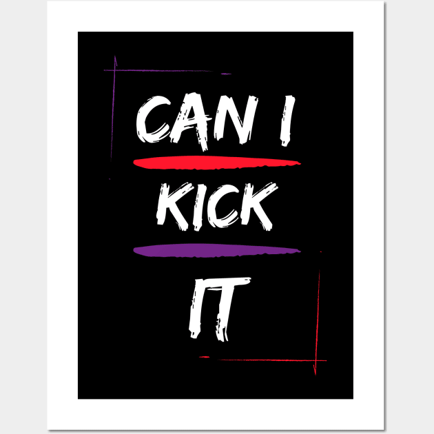 CAN I KICK IT Wall Art by baha2010